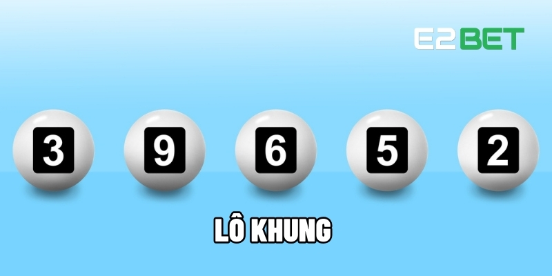 Lô Khung – Bí Quyết Cược Chính Xác, Thắng Lớn Mỗi Ngày Tại E2BET 1 Lô khung